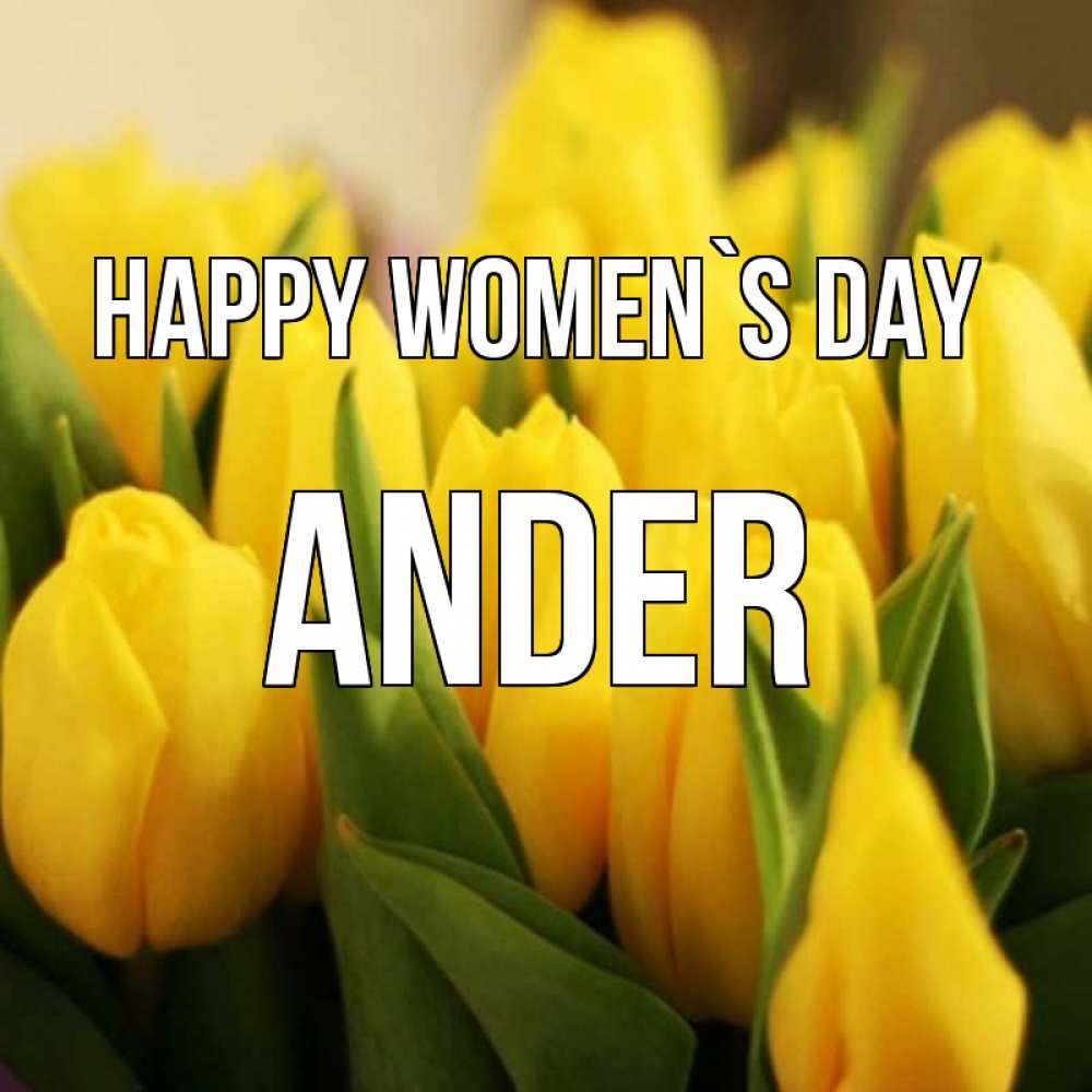 Greetings card с именем, Ander happy women`s day цветы Greetings with text for free download 